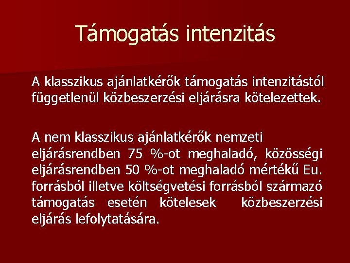 Támogatás intenzitás A klasszikus ajánlatkérők támogatás intenzitástól függetlenül közbeszerzési eljárásra kötelezettek. A nem klasszikus