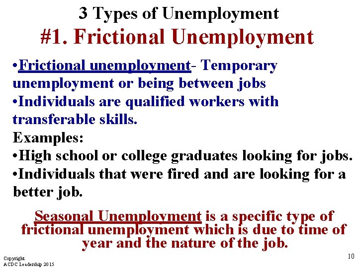 3 Types of Unemployment #1. Frictional Unemployment • Frictional unemployment- Temporary unemployment or being