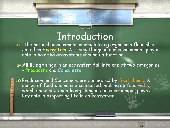 Introduction / The natural environment in which living organisms flourish in called an Ecosystem.