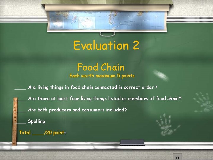 Evaluation 2 Food Chain Each worth maximum 5 points ____ Are living things in
