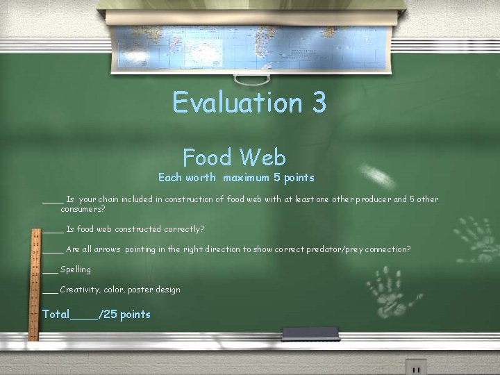 Evaluation 3 Food Web Each worth maximum 5 points ____ Is your chain included