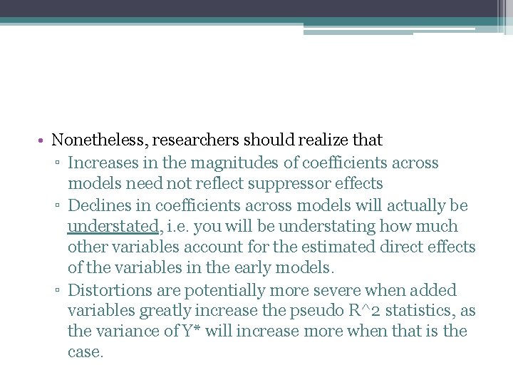 • Nonetheless, researchers should realize that ▫ Increases in the magnitudes of coefficients