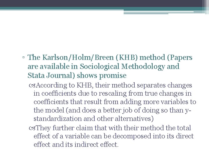 ▫ The Karlson/Holm/Breen (KHB) method (Papers are available in Sociological Methodology and Stata Journal)