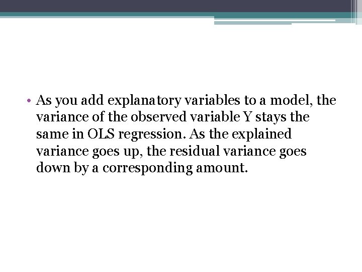  • As you add explanatory variables to a model, the variance of the