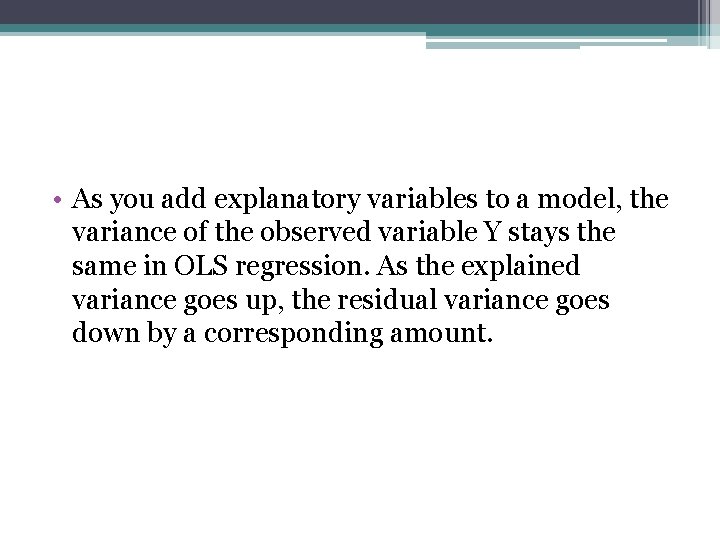 • As you add explanatory variables to a model, the variance of the • As you add explanatory variables to a model, the variance of the