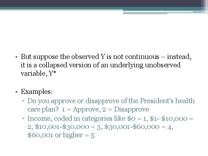 • But suppose the observed Y is not continuous – instead, it is • But suppose the observed Y is not continuous – instead, it is