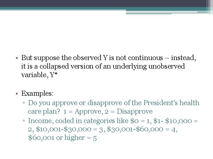  • But suppose the observed Y is not continuous – instead, it is