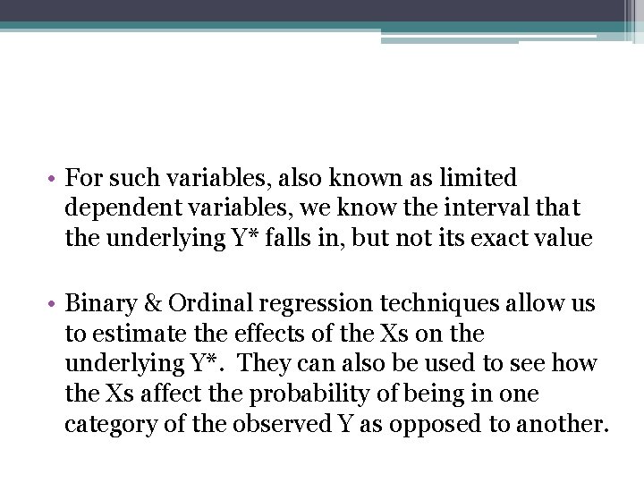 • For such variables, also known as limited dependent variables, we know the • For such variables, also known as limited dependent variables, we know the