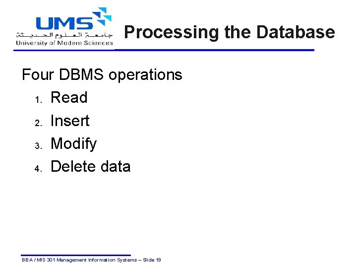 Processing the Database Four DBMS operations 1. Read 2. Insert 3. Modify 4. Delete