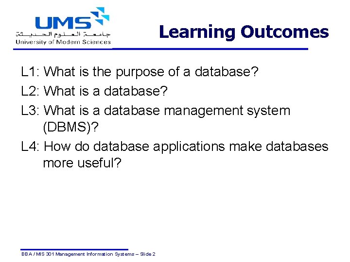 Learning Outcomes L 1: What is the purpose of a database? L 2: What