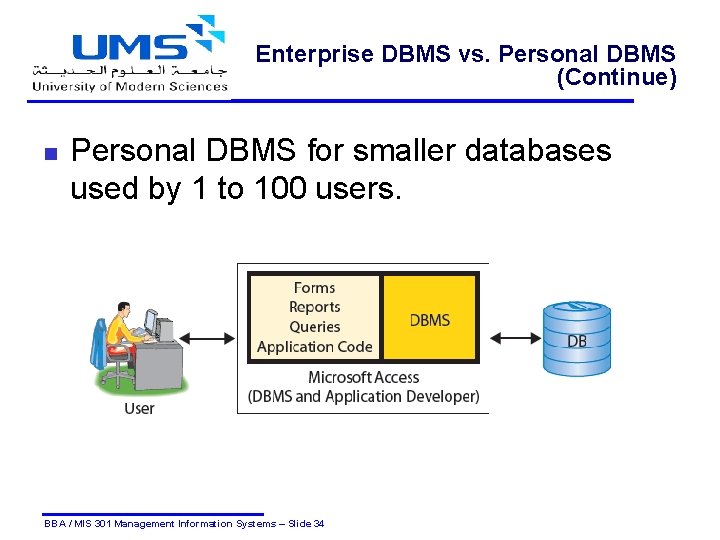 Enterprise DBMS vs. Personal DBMS (Continue) n Personal DBMS for smaller databases used by