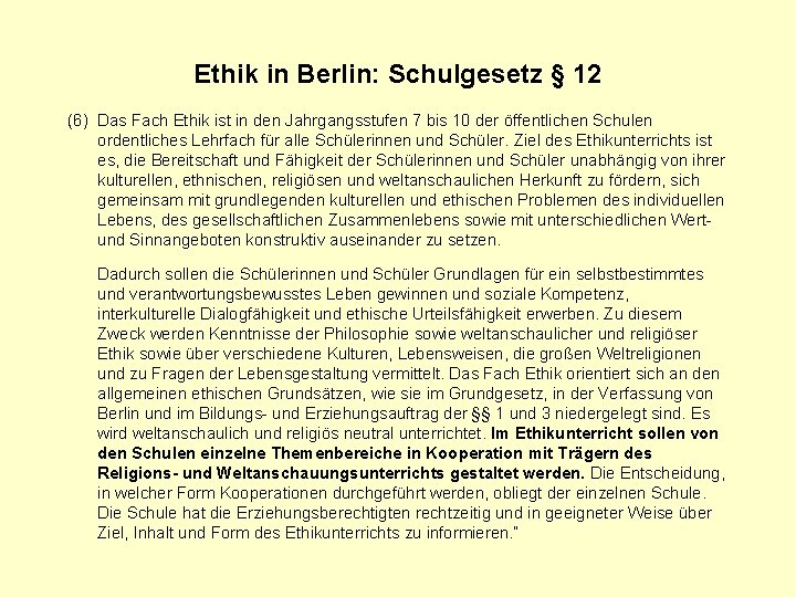 Ethik in Berlin: Schulgesetz § 12 (6) Das Fach Ethik ist in den Jahrgangsstufen