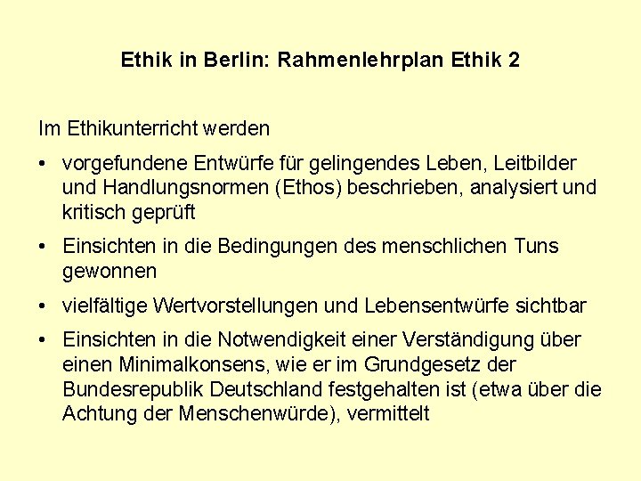 Ethik in Berlin: Rahmenlehrplan Ethik 2 Im Ethikunterricht werden • vorgefundene Entwürfe für gelingendes