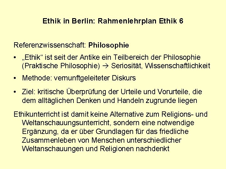 Ethik in Berlin: Rahmenlehrplan Ethik 6 Referenzwissenschaft: Philosophie • „Ethik“ ist seit der Antike