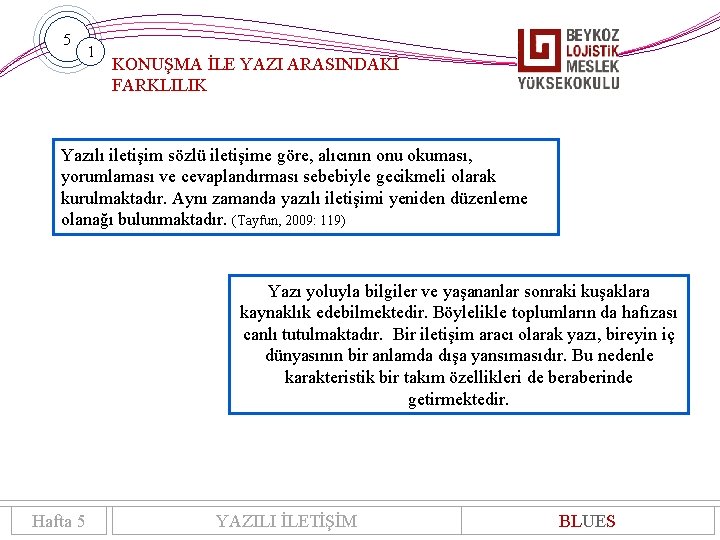 5 1 KONUŞMA İLE YAZI ARASINDAKİ FARKLILIK Yazılı iletişim sözlü iletişime göre, alıcının onu