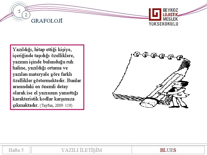 5 2 GRAFOLOJİ Yazıldığı, hitap ettiği kişiye, içeriğinde taşıdığı özelliklere, yazının içinde bulunduğu ruh