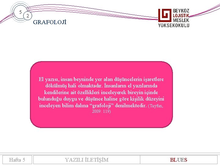 5 2 GRAFOLOJİ El yazısı, insan beyninde yer alan düşüncelerin işaretlere dökülmüş hali olmaktadır.