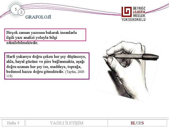 5 2 GRAFOLOJİ Birçok zaman yazısına bakarak insanlarla ilgili yazı analizi yoluyla bilgi edinilebilmektedir.