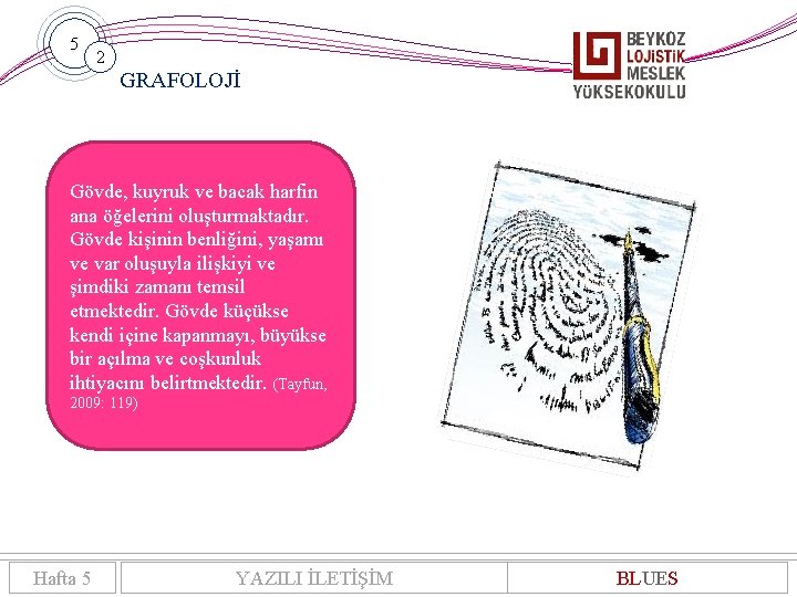 5 2 GRAFOLOJİ Gövde, kuyruk ve bacak harfin ana öğelerini oluşturmaktadır. Gövde kişinin benliğini,