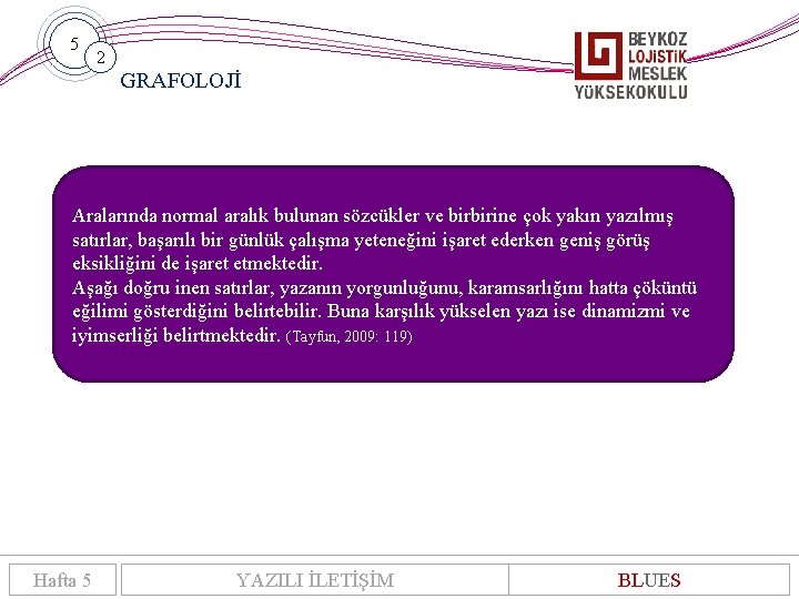 5 2 GRAFOLOJİ Aralarında normal aralık bulunan sözcükler ve birbirine çok yakın yazılmış satırlar,