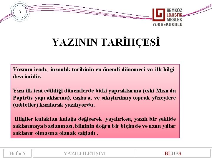 5 YAZININ TARİHÇESİ Yazının icadı, insanlık tarihinin en önemli dönemeci ve ilk bilgi devrimidir.