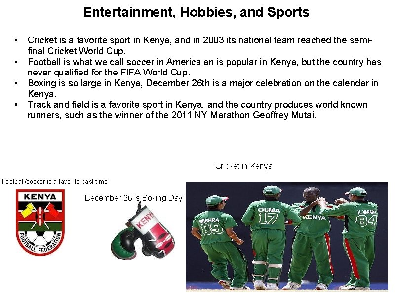 Entertainment, Hobbies, and Sports • • Cricket is a favorite sport in Kenya, and