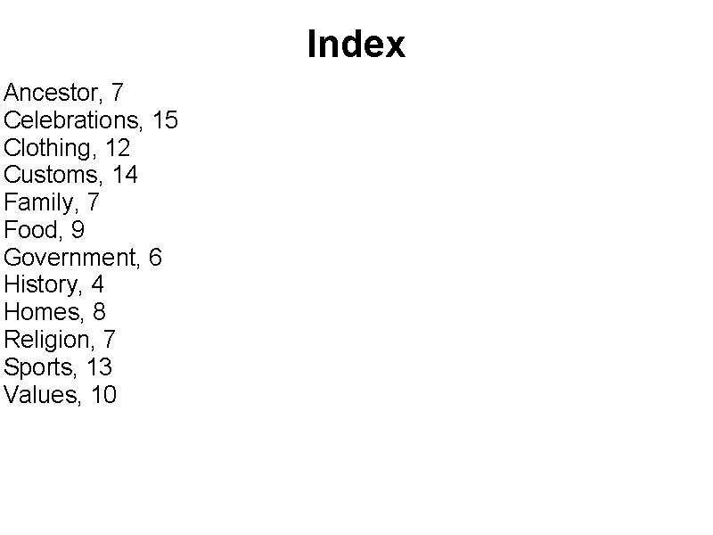 Index Ancestor, 7 Celebrations, 15 Clothing, 12 Customs, 14 Family, 7 Food, 9 Government,