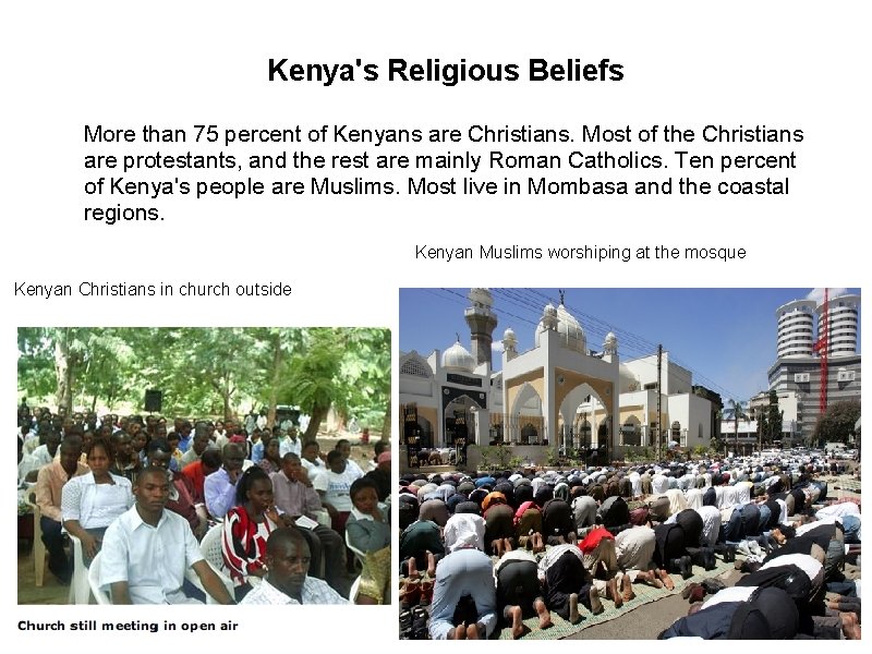 Kenya's Religious Beliefs More than 75 percent of Kenyans are Christians. Most of the