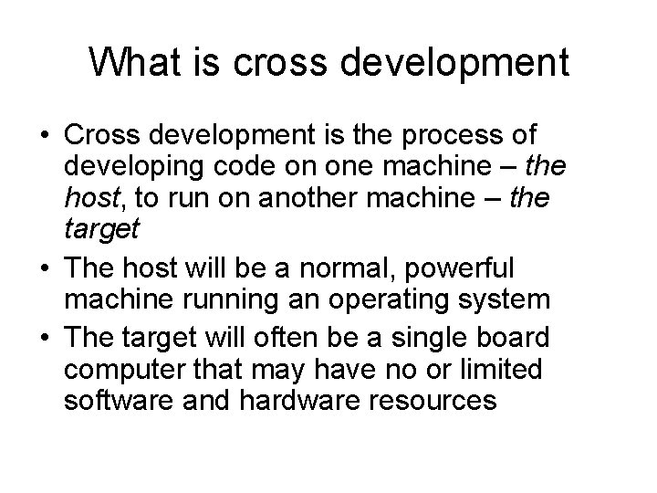 What is cross development • Cross development is the process of developing code on