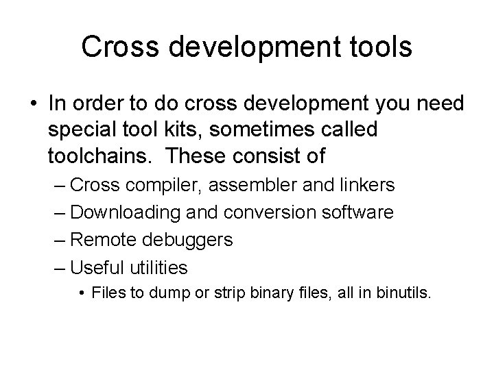 Cross development tools • In order to do cross development you need special tool