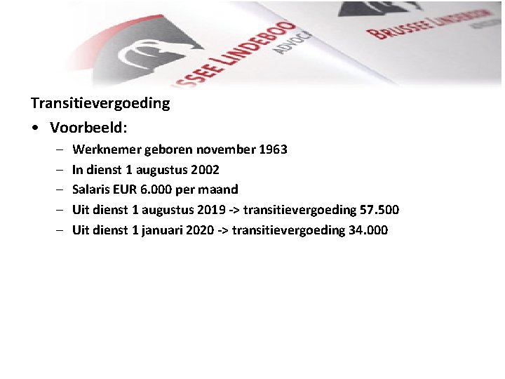 Transitievergoeding • Voorbeeld: – – – Werknemer geboren november 1963 In dienst 1 augustus