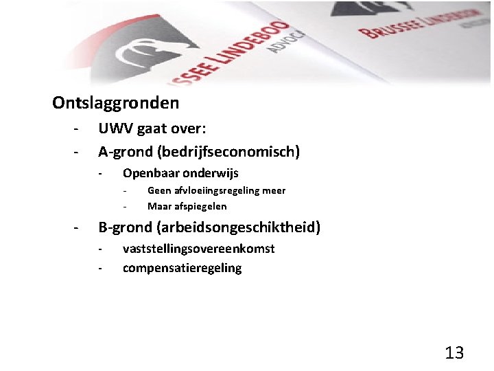 Ontslaggronden - UWV gaat over: A-grond (bedrijfseconomisch) - Openbaar onderwijs - - Geen afvloeiingsregeling