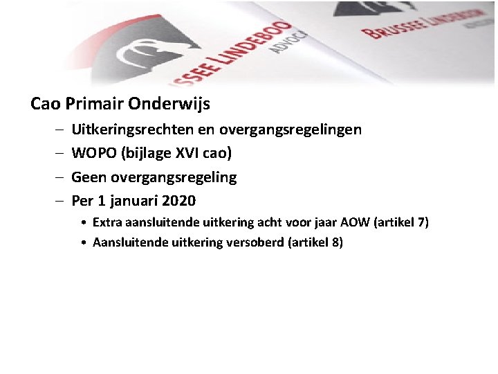 Cao Primair Onderwijs – – Uitkeringsrechten en overgangsregelingen WOPO (bijlage XVI cao) Geen overgangsregeling