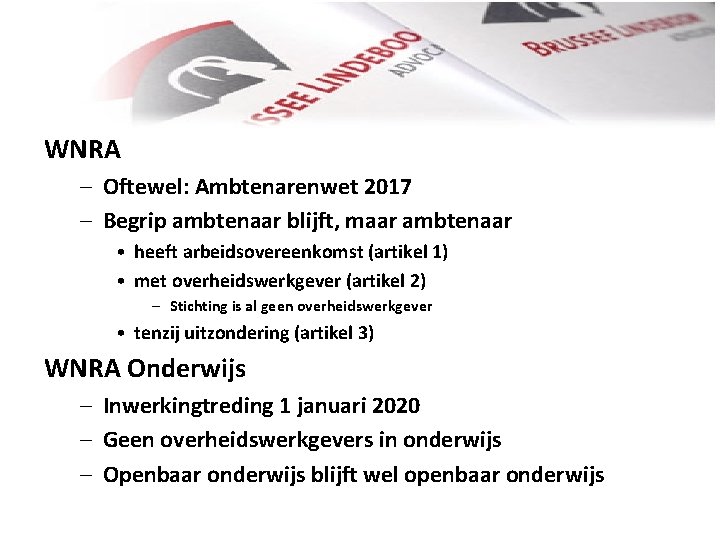 WNRA – Oftewel: Ambtenarenwet 2017 – Begrip ambtenaar blijft, maar ambtenaar • heeft arbeidsovereenkomst