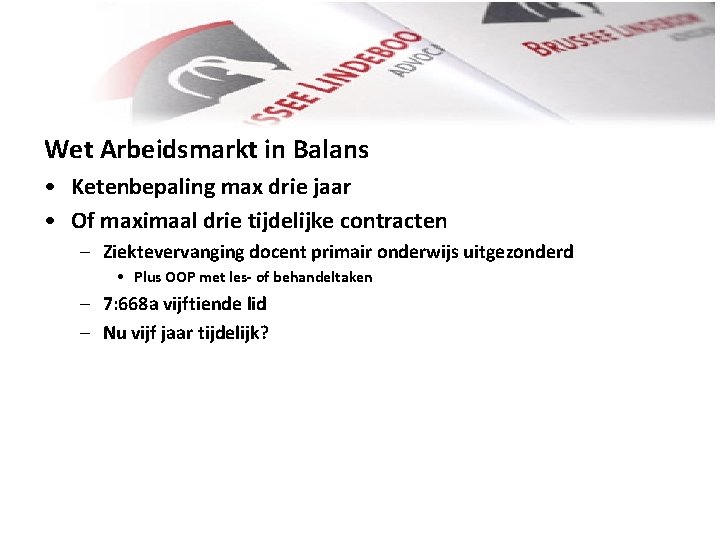 Wet Arbeidsmarkt in Balans • Ketenbepaling max drie jaar • Of maximaal drie tijdelijke