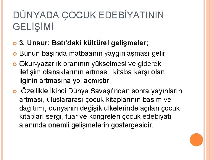 DÜNYADA ÇOCUK EDEBİYATININ GELİŞİMİ 3. Unsur: Batı’daki kültürel gelişmeler; Bunun başında matbaanın yaygınlaşması gelir.