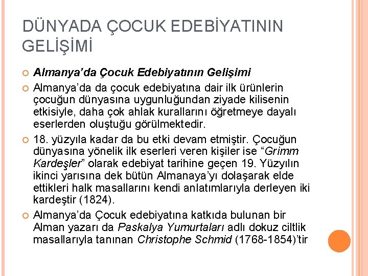 DÜNYADA ÇOCUK EDEBİYATININ GELİŞİMİ Almanya’da Çocuk Edebiyatının Gelişimi Almanya’da da çocuk edebiyatına dair ilk