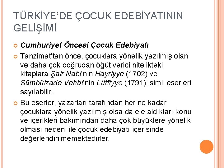 TÜRKİYE’DE ÇOCUK EDEBİYATININ GELİŞİMİ Cumhuriyet Öncesi Çocuk Edebiyatı Tanzimat’tan önce, çocuklara yönelik yazılmış olan