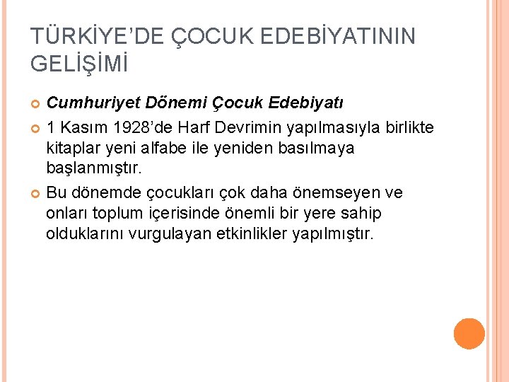 TÜRKİYE’DE ÇOCUK EDEBİYATININ GELİŞİMİ Cumhuriyet Dönemi Çocuk Edebiyatı 1 Kasım 1928’de Harf Devrimin yapılmasıyla
