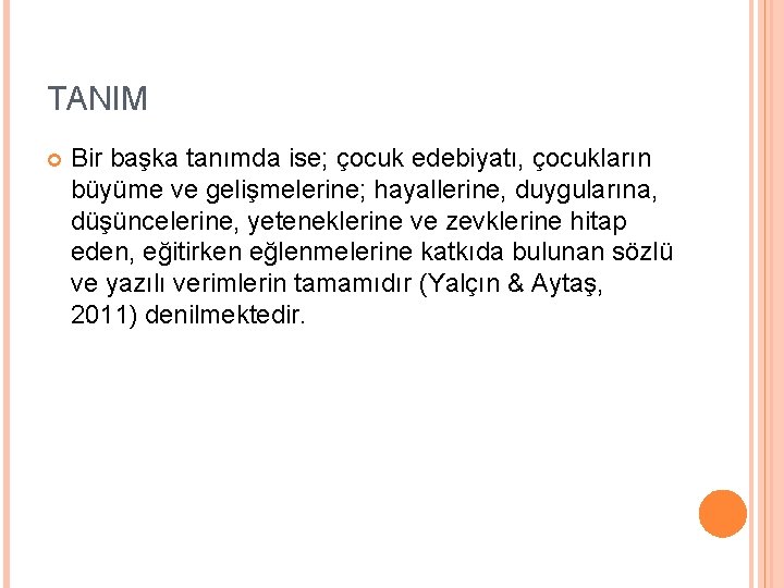 TANIM Bir başka tanımda ise; çocuk edebiyatı, çocukların büyüme ve gelişmelerine; hayallerine, duygularına, düşüncelerine,