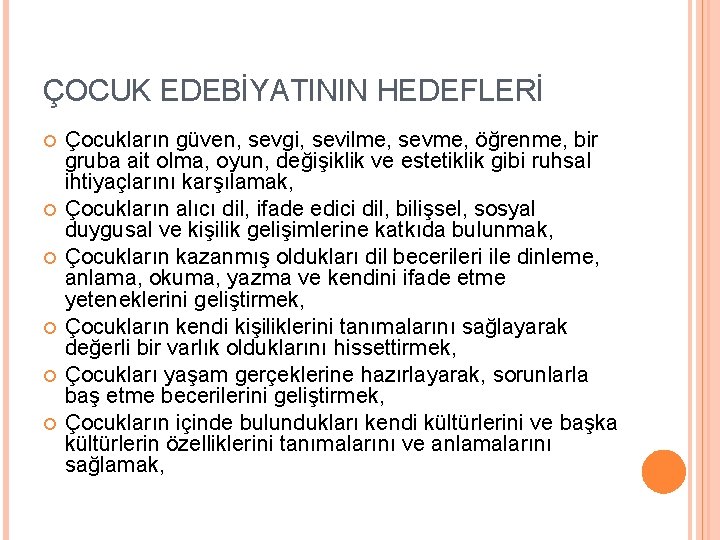 ÇOCUK EDEBİYATININ HEDEFLERİ Çocukların güven, sevgi, sevilme, sevme, öğrenme, bir gruba ait olma, oyun,