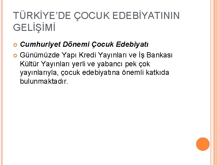 TÜRKİYE’DE ÇOCUK EDEBİYATININ GELİŞİMİ Cumhuriyet Dönemi Çocuk Edebiyatı Günümüzde Yapı Kredi Yayınları ve İş