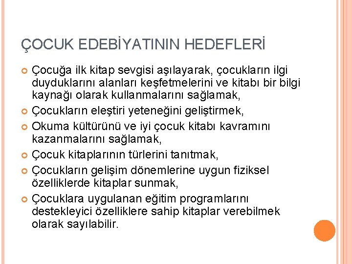 ÇOCUK EDEBİYATININ HEDEFLERİ Çocuğa ilk kitap sevgisi aşılayarak, çocukların ilgi duyduklarını alanları keşfetmelerini ve