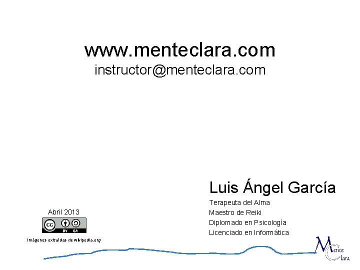 www. menteclara. com instructor@menteclara. com Luis Ángel García Abril 2013 Imágenes extraídas de wikipedia.