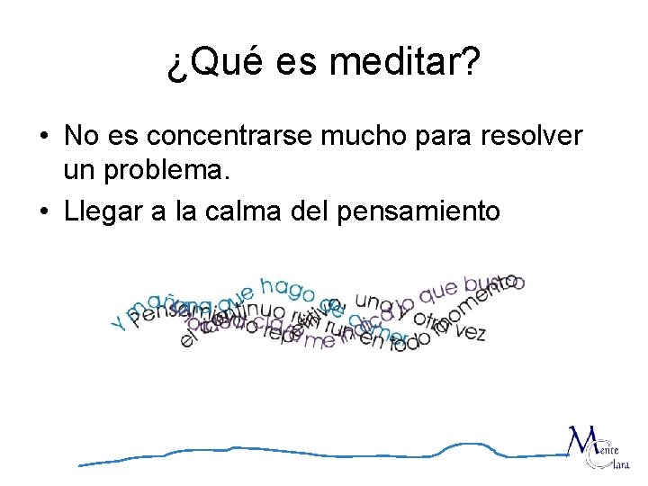 ¿Qué es meditar? • No es concentrarse mucho para resolver un problema. • Llegar