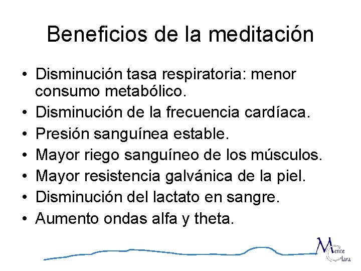 Beneficios de la meditación • Disminución tasa respiratoria: menor consumo metabólico. • Disminución de