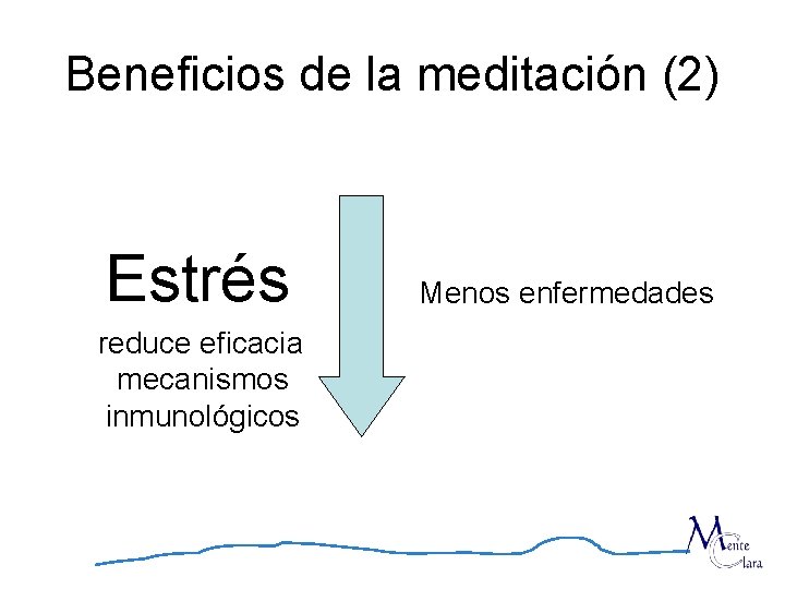 Beneficios de la meditación (2) Estrés reduce eficacia mecanismos inmunológicos Menos enfermedades 