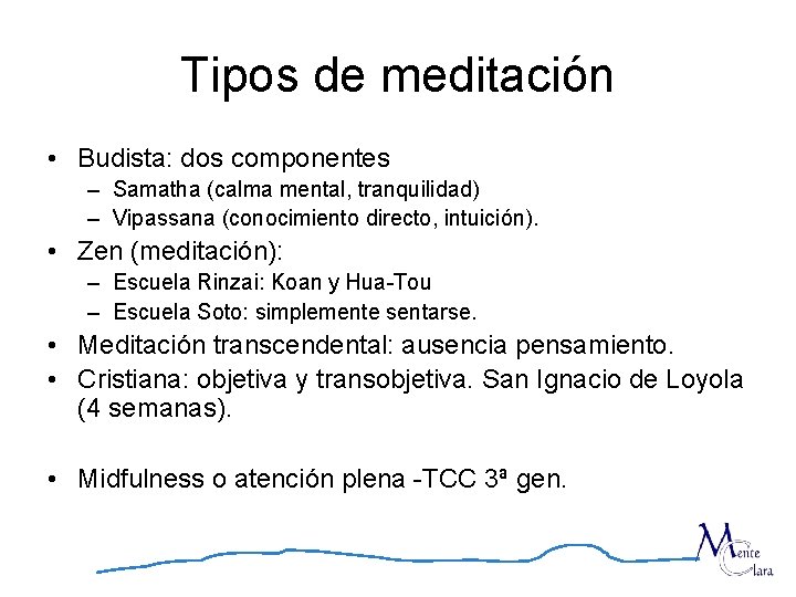 Tipos de meditación • Budista: dos componentes – Samatha (calma mental, tranquilidad) – Vipassana