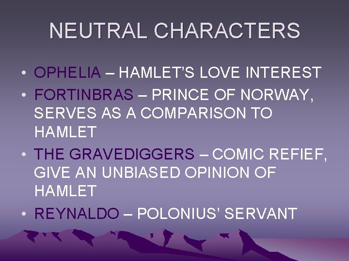 NEUTRAL CHARACTERS • OPHELIA – HAMLET’S LOVE INTEREST • FORTINBRAS – PRINCE OF NORWAY,