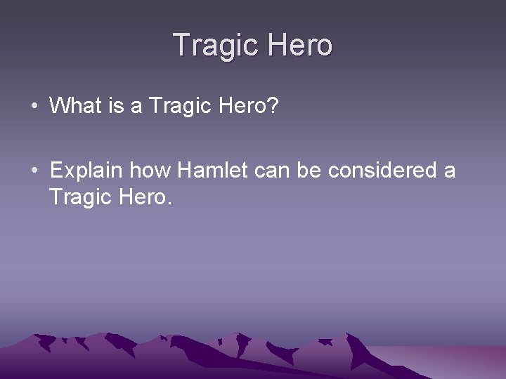 Tragic Hero • What is a Tragic Hero? • Explain how Hamlet can be